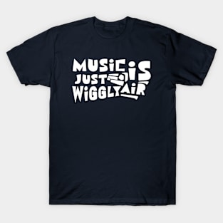 Music Is Just Wiggly Air T-Shirt